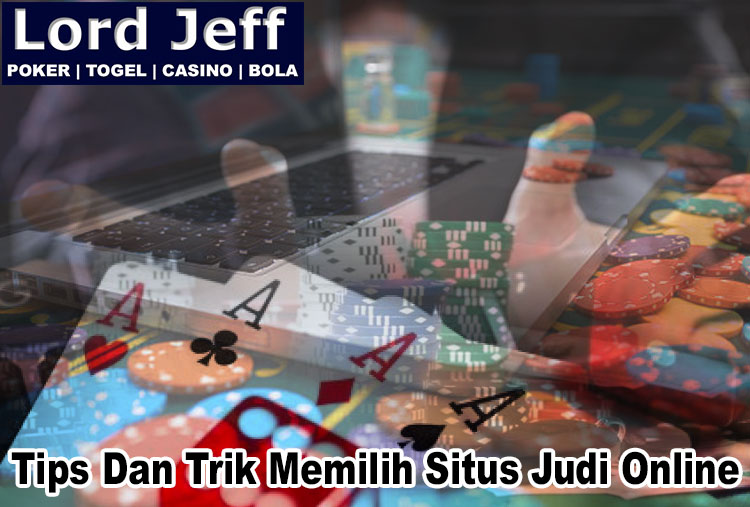 Judi Online - Tips Dan Trik Memilih Situs Judi Online - LordJeff